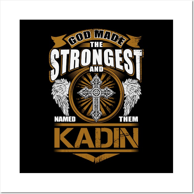 Kadin Name T Shirt - God Found Strongest And Named Them Kadin Gift Item Wall Art by reelingduvet